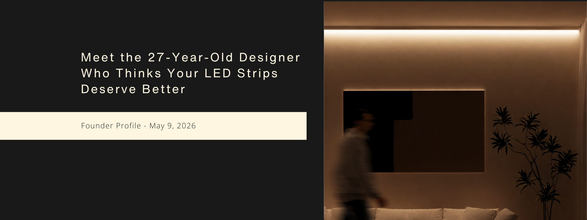 Meet the 27-Year-Old Designer Who Thinks Your LED Strips Deserve Better